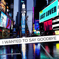 Last Lover - I Wanted to Say Goodbye