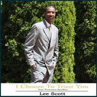 Lee Scott - I Choose to Trust You (feat. Vertreace Sanders)