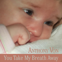 Anthony Von - You Take My Breath Away