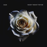 Daze - Wasn't Meant for Me (Explicit)