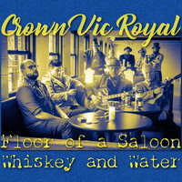 Crown Vic Royal - Floor of the Saloon / Whiskey and Water