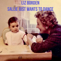 Liz Borden - Sallie Just Wants to Dance