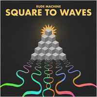 Rude Machine - Square to Waves