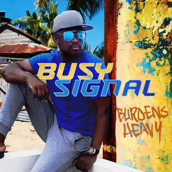 Busy Signal - Burdens Heavy