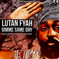 Lutan Fyah - Gimme Same Day