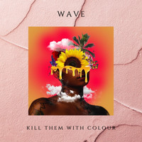 Kill Them With Colour - Wave