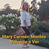 Mary Carmen Montes - Volverte a Ver