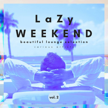 Various Artists - Lazy Weekend (Beautiful Lounge Selection), Vol. 2