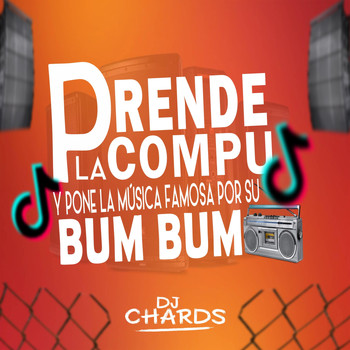 DJ Chards - Prende La Compu Y Pone La Musica Famosa Por Su Bum Bum