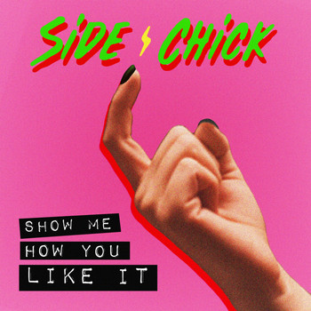 Side Chick - Show Me How You Like It