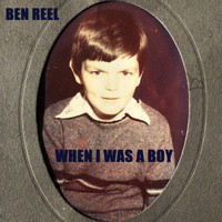 Ben Reel - When I Was A Boy (2021 Version)