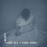 DJ Rob - Your All I Ever Need