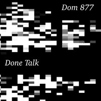 Dom 877 - Done Talk