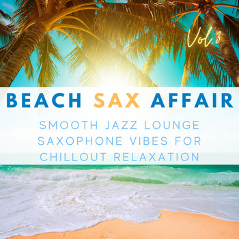 Various Artists - Beach Sax Affair, Vol.3 (Smooth Jazz Lounge Saxophone Vibes For Chillout Relaxation)