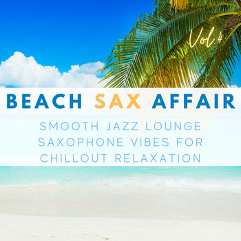 Various Artists - Beach Sax Affair, Vol.4 (Smooth Jazz Lounge Saxophone Vibes For Chillout Relaxation)