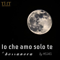 Hesael - Io che amo solo te (Bossanova Version)