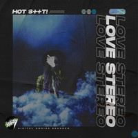 Hot Shit! - Love Stereo (Explicit)