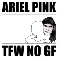 Ariel Pink - Tfw No Gf (Original Motion Picture Soundtrack)
