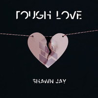 Shawn Jay - Tough Love