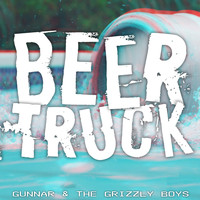 Gunnar & the Grizzly Boys - Beer Truck