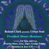 Roland Clark & Urban Soul - President House (Remixes)