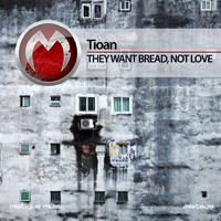 Tioan - They Want Bread, Not Love