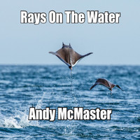 Andy McMaster - Rays On The Water