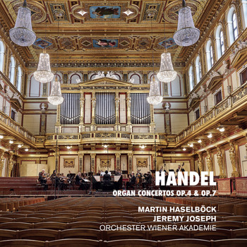 Martin Haselböck, Orchester Wiener Akademie and Jeremy Joseph - Handel: Organ Concertos Op. 4 & Op. 7