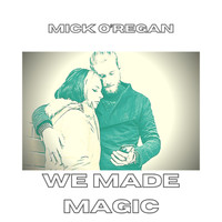 Mick O'Regan - We Made Magic