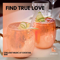 Liquid Ambiance - Find True Love - Chillout Music At Cocktail Bar