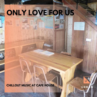 Loner Wolf - Only Love For Us - Chillout Music At Cafe House