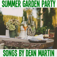 Dean Martin - Summer Garden Party Songs By Dean Martin