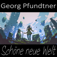 Georg Pfundtner - Schöne neue Welt
