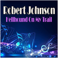 Robert Johnson - Hellhound On My Trail