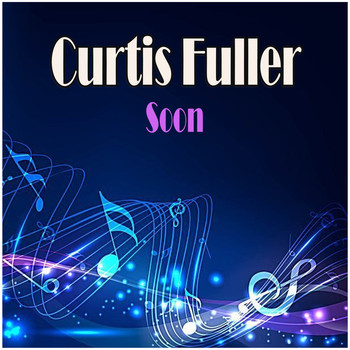 Curtis Fuller - Soon