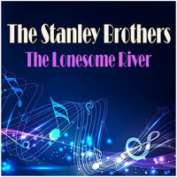 The Stanley Brothers - The Lonesome River