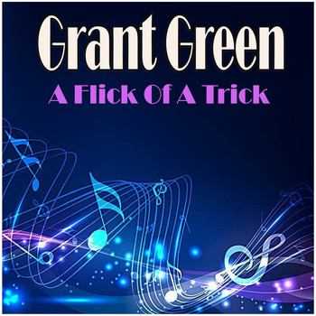 Grant Green - A Flick Of A Trick