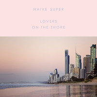 Naive Super - Lovers On The Shore