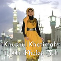 Khusnul Khotimah - Robbi Kholaq Toha