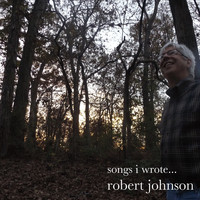 Robert Johnson - Songs I Wrote...