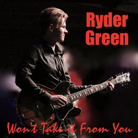 Ryder Green - Won't Take It from You