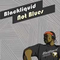 Blackliquid - Not Blues