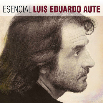 Luis Eduardo Aute - Esencial Luis Eduardo Aute