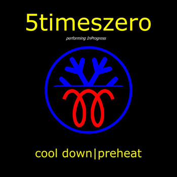 5TimesZero - Cool Down/ Preheat (Performing Inprogress)