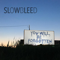 Slowbleed - You Will Be Forgotten (Explicit)