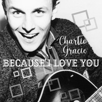 Charlie Gracie - Because I Love You