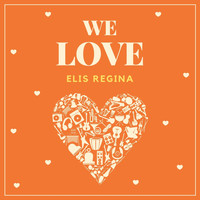Elis Regina - We Love Elis Regina