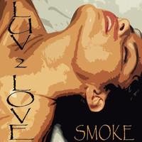 Smoke - Luv 2 Love
