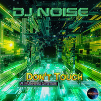 DJ Noise - Don't Touch a Running System