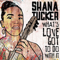Shana Tucker - What's Love Got to Do with It